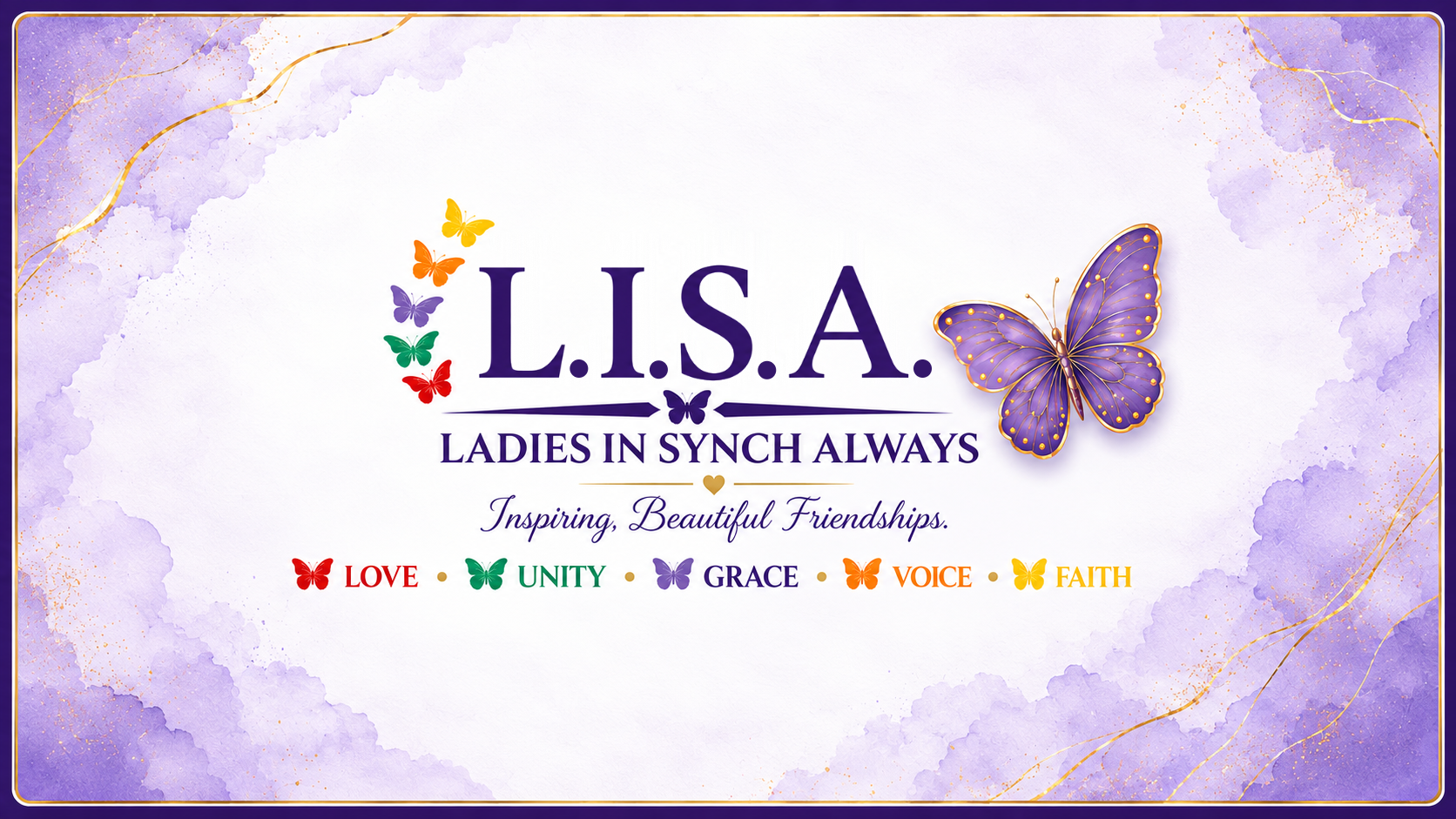 L.I.S.A. — Ladies In Synch Always. Inspiring, Beautiful Friendships. Love, Unity, Grace, Voice, Faith.